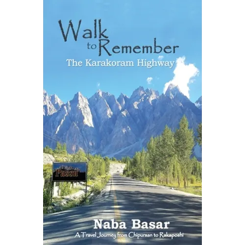 Walk to Remember The Karakoram Highway: A Travel Journey from Chipursan to Rakaposhi