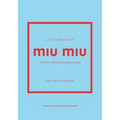 Little Book of Miu Miu: The Story of the Iconic Fashion House