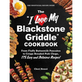 The I Love My Blackstone Griddle Cookbook: From Fluffy Buttermilk Pancakes to Crispy Breaded Pork Chops, 175 Easy and Delicious Recipes!