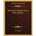 The History Of Julius Caesar And Cleopatra