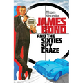 James Bond and the Sixties Spy Craze