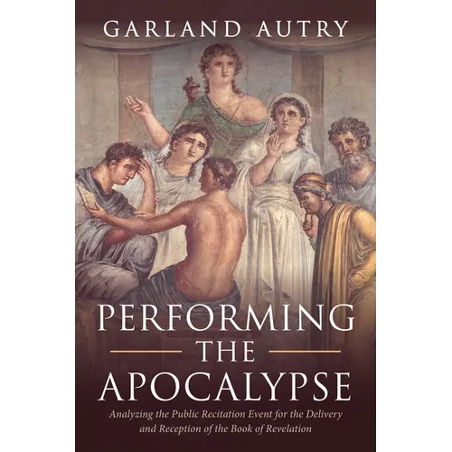 Performing the Apocalypse: Analyzing the Public Recitation Event for the Delivery and Reception of the Book of Revelation