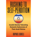 Rushing to Self-Perdition: Israelis Naively Tolerating Domestic Subversion of Their Arab Policies