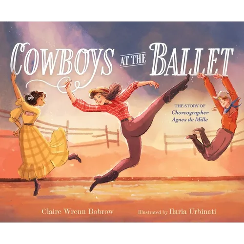 Cowboys at the Ballet: The Story of Choreographer Agnes de Mille