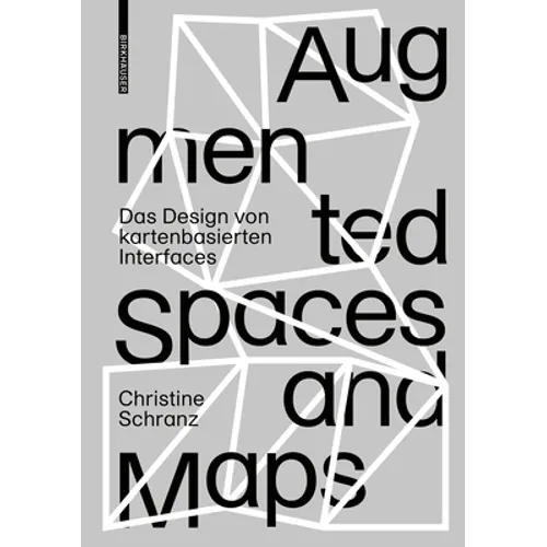 Augmented Spaces and Maps: Das Design Von Kartenbasierten Interfaces