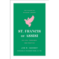 St. Francis of Assisi: His Life, Teachings, and Practice (the Essential Wisdom Library)