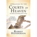 Operating in the Courts of Heaven: Granting God the Legal Rights to Fulfill His Passion and Answer Our Prayers