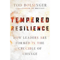 Tempered Resilience: How Leaders Are Formed in the Crucible of Change