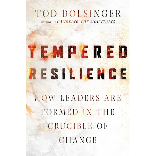 Tempered Resilience: How Leaders Are Formed in the Crucible of Change