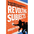Revolting Subjects: Social Abjection and Resistance in Neoliberal Britain