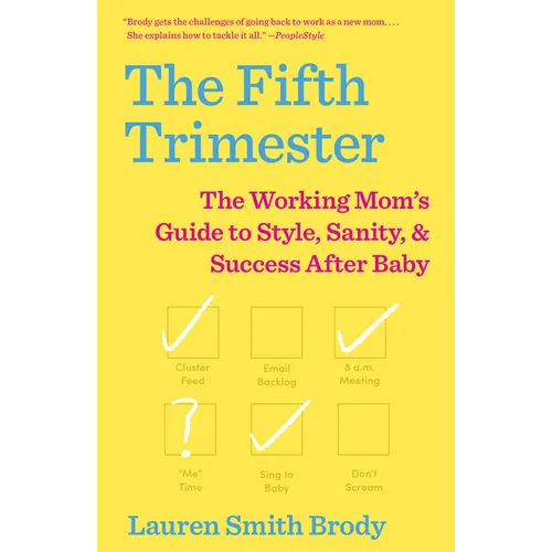The Fifth Trimester: The Working Mom's Guide to Style, Sanity, and Success After Baby
