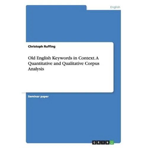 Old English Keywords in Context. A Quantitative and Qualitative Corpus Analysis