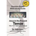 Bible Study Guide -- Jesus in the Present Tense: The "I Am" Statements of Jesus