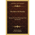 The Hero Of Manila: Dewey On The Mississippi And The Pacific