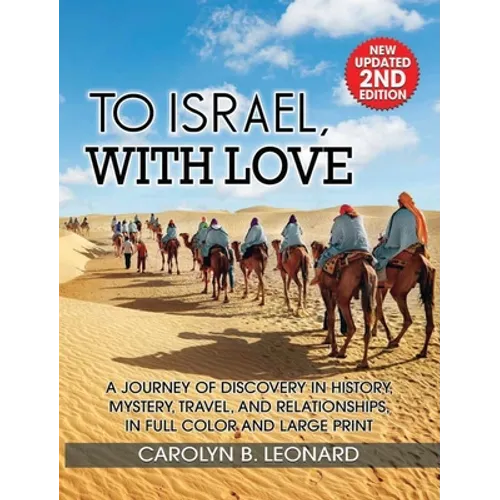 To Israel, With Love: A Journey of Discovery in History, Mystery, Travel, and Relationships . . . in full color and large print