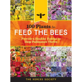 100 Plants to Feed the Bees: Provide a Healthy Habitat to Help Pollinators Thrive
