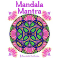 Mandala Mantra: 30 Handmade Meditation Mandalas With Mantras in Sanskrit and English