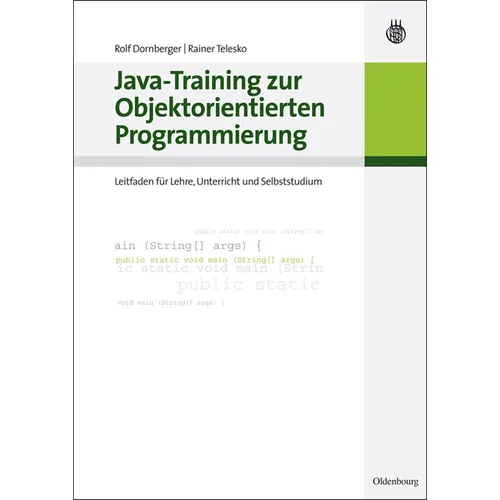 Java-Training Zur Objektorientierten Programmierung: Leitfaden Für Lehre, Unterricht Und Selbststudium