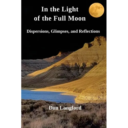 In the Light of the Full Moon: Dispersions, Glimpses, and Reflections