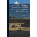 Life in California During a Residence of Several Years in That Territory: Comprising a Description of the Country and the Missionary Establishments, W