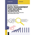 Data Management for Natural Scientists: A Practical Guide to Data Extraction and Storage Using Python