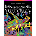 Diabolical Turtles: Swear Word Adult Coloring Book for Stress Relief and Relaxation