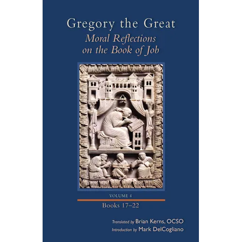 Moral Reflections on the Book of Job, Volume 4: Books 17-22 Volume 259
