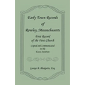 Early Town Records of Rowley, Massachusetts. First Record of the First Church, Copied and Communicated to the Essex Institute