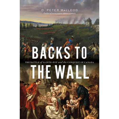 Backs to the Wall: The Battle of Sainte-Foy and the Conquest of Canada
