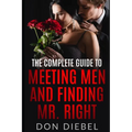 The Complete Guide to Meeting Men and Finding Mr. Right