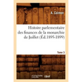 Histoire parlementaire des finances de la monarchie de Juillet. Tome 3 (Éd.1895-1899)