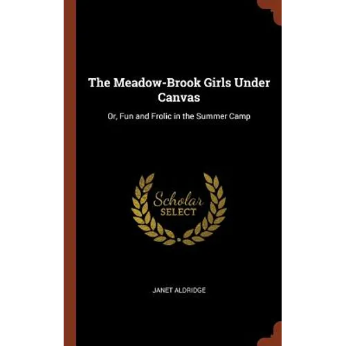 The Meadow-Brook Girls Under Canvas: Or, Fun and Frolic in the Summer Camp