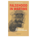 Falsehood in Wartime: Propaganda Lies of the First World War