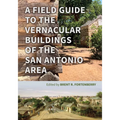 A Field Guide to the Vernacular Buildings of the San Antonio Area