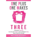 One Plus One Makes Three: A Resilient Woman, an Army of Angels, and a Stubborn Man. What Could Go Wrong?