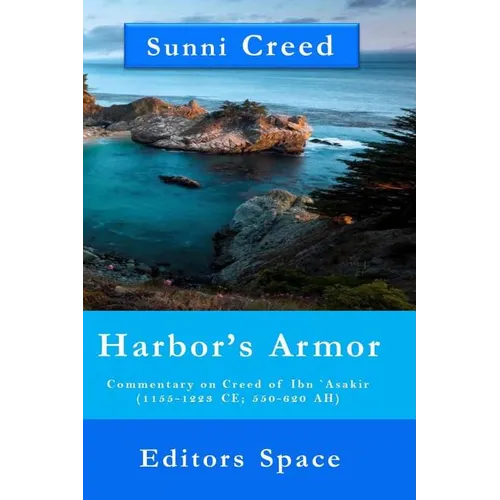 Harbor's Armor: Commentary on Creed of Ibn `Asakir (1155-1223; 550-620 AH)