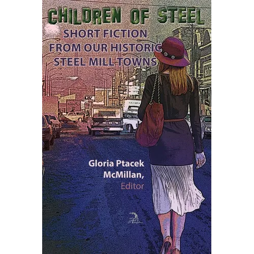 Children of Steel: Short Fiction from Our Historic Steel Mill Towns