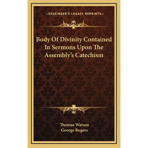 Body Of Divinity Contained In Sermons Upon The Assembly's Catechism