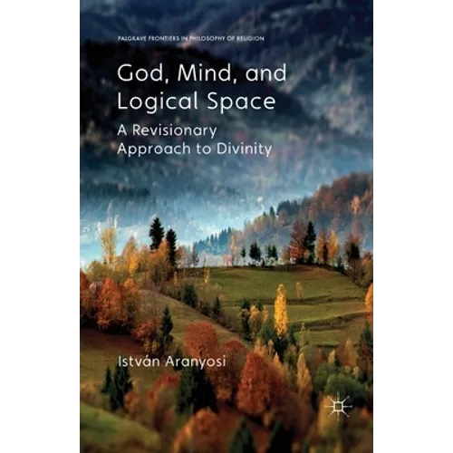 God, Mind and Logical Space: A Revisionary Approach to Divinity