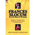 Frances Slocum the Lost Sister of Wyoming: The Story of a Quaker Girl's Abduction and Life Among the Miami Indians