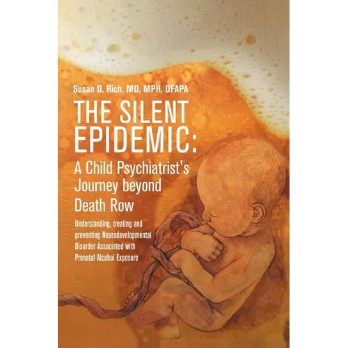 The Silent Epidemic: A Child Psychiatrist's Journey beyond Death Row: Understanding, Treating, and Preventing Neurodevelopmental Disorder Associated w