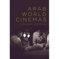 Arab World Cinemas: A Reader and Guide