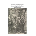 Luther's Own Statements Concerning His Teaching and Their Results