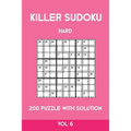 Killer Sudoku Hard 200 Puzzle With Solution Vol 6: Advanced Puzzle Book,9x9, 2 puzzles per page