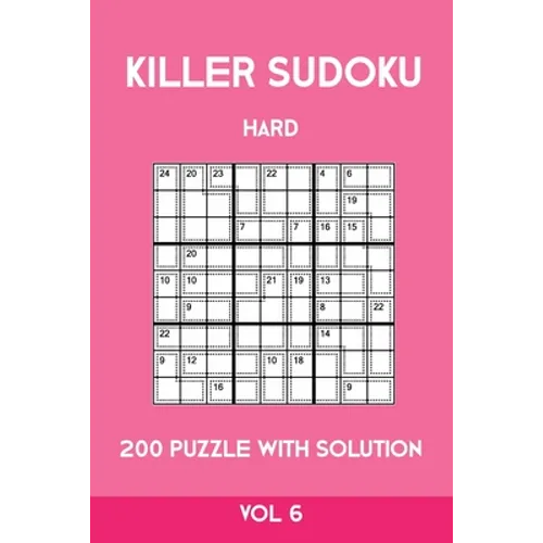 Killer Sudoku Hard 200 Puzzle With Solution Vol 6: Advanced Puzzle Book,9x9, 2 puzzles per page
