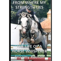 From Where My Strength Lies - The Life of a Horse Whisperer