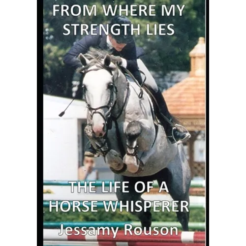 From Where My Strength Lies - The Life of a Horse Whisperer