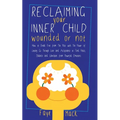 Reclaiming Your Inner Child: Wounded or Not How To Break Free from The Past with The Power of Letting Go Through Love and Acceptance to Find Peace, Ba