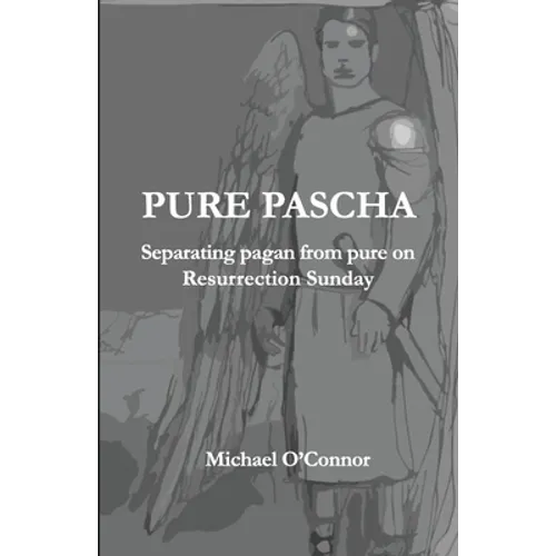 Pure Pascha: Separating Pagan from Pure on Resurrection Sunday