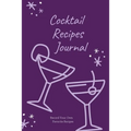 Cocktail Recipes Journal: Blank Cocktail Recipe Pages Book, Record Your Own Cocktails, Drink Inventions, Mixology Gift, Notebook, Organizer